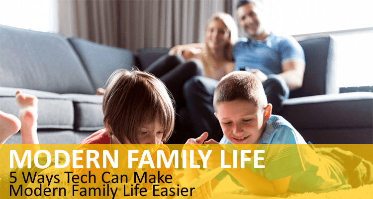 Tech Can Make Modern Family Life Easier
