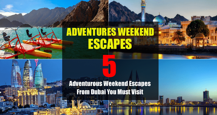 Adventures Weekend Escapes from Dubai