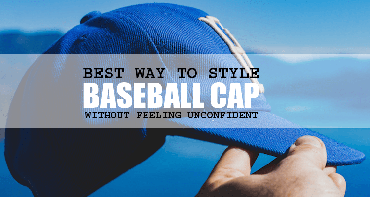 Baseball Cap Best Styles