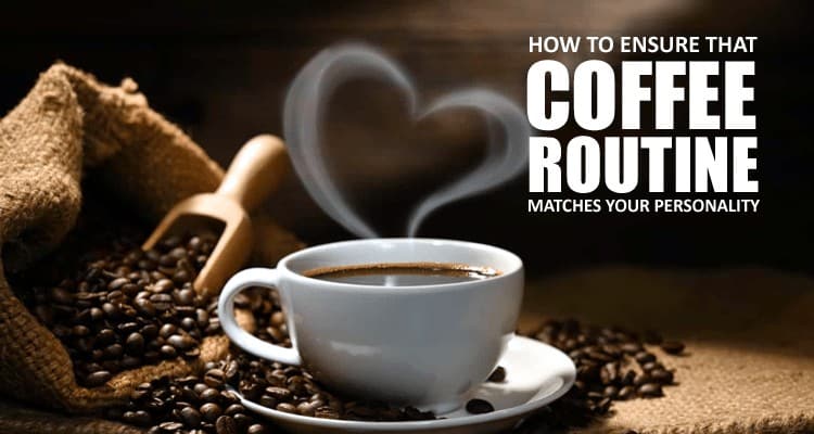 Coffee Routine Matches personality