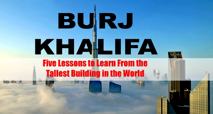 Lessons to learn from Burj Khalifa
