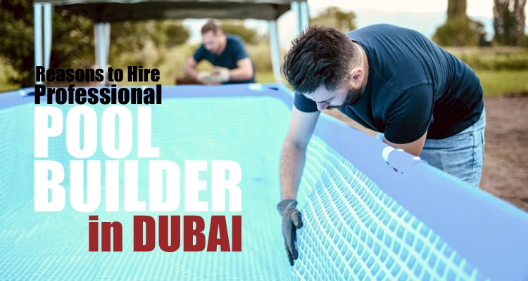 Reasons to Hire a Professional Pool Builder in Dubai