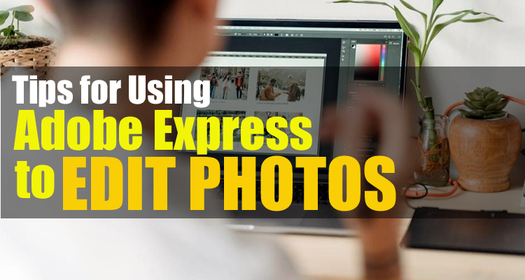 Tips of Using Adobe Photoshop Express to Edit Photos