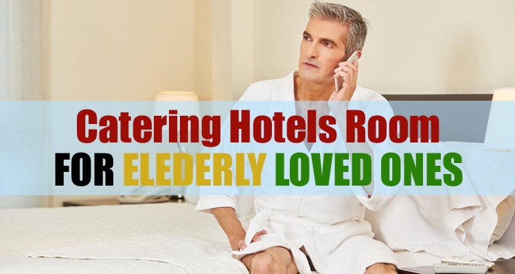 Catering Hotels Room for Elderly ones