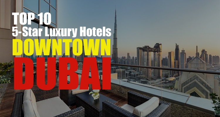 luxury 5-star hotels in Downtown Dubai