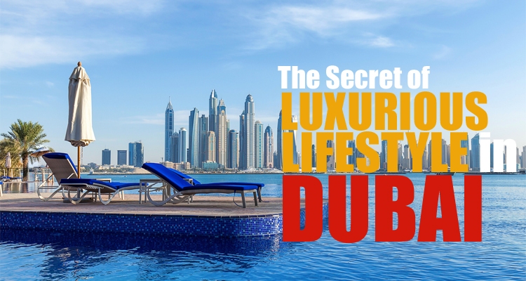 Secret of Luxurious Lifestyle in Dubai