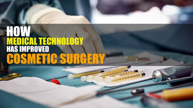 How Medical Technology Has Improved Cosmetic Surgery