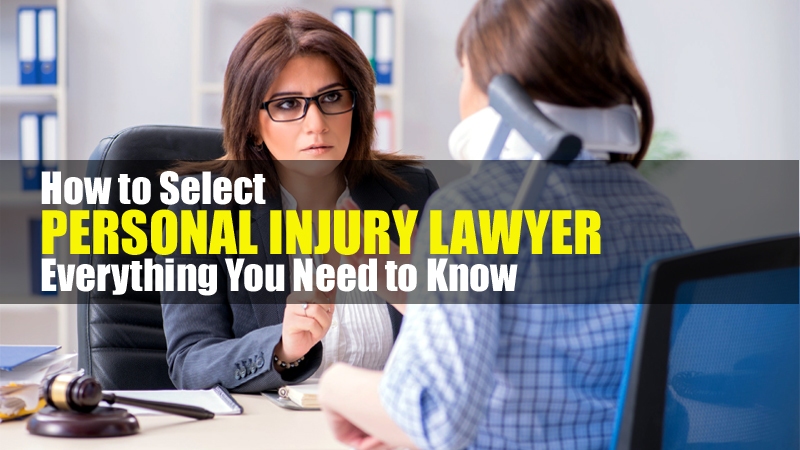 How To Select A Personal Injury Lawyer: Everything You Need To Know