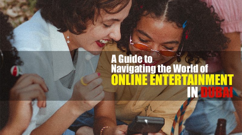 Online Entertainment in Dubai