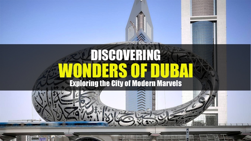 Discovering The Wonders Of Dubai: Exploring The City Of Modern Marvels