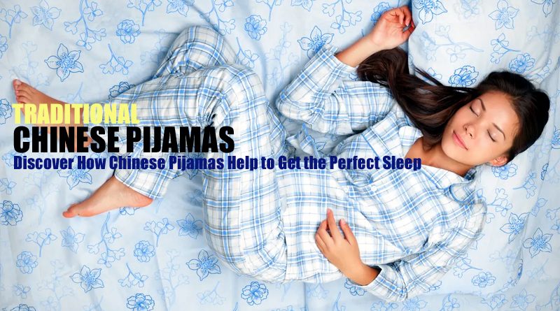 How Chinese Pijamas Help to get Good Sleep