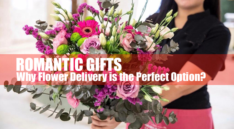 Romantic Gifts - Flowers are the perfect option