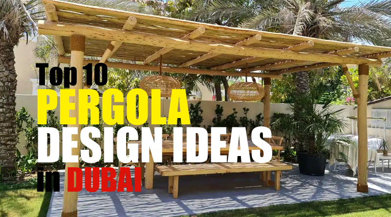 Top 10 Pergola Design Ideas in Dubai
