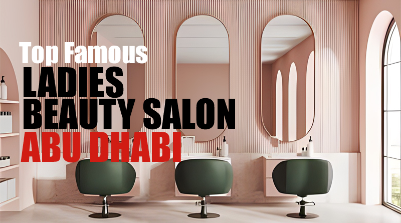 Ladies Beauty Salon near me Abu Dhbai