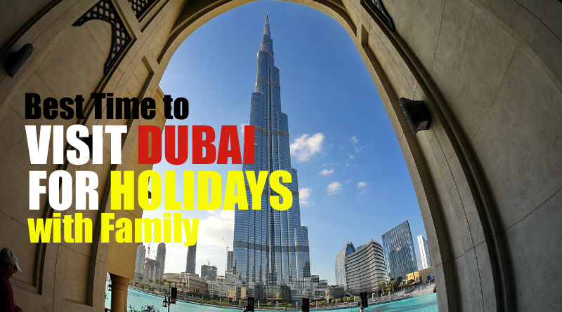 Best time to Visit Dubai for Holidays with Family