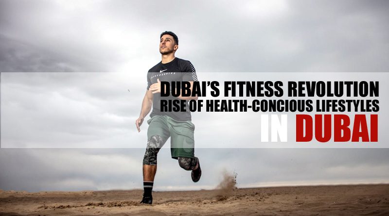 Dubai's Fitness Revolution and health concious lifestyles
