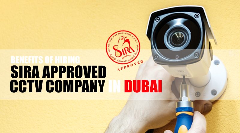 Benefits of Hiring a SIRA Approved CCTV Company in Dubai