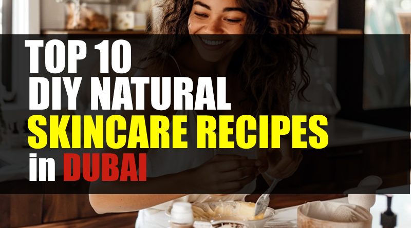 Top 10 Must Try DIY Natural Skincare Recipes