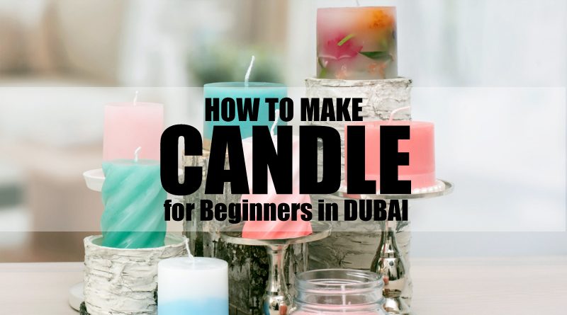 How to Make Candle at Home for Beginners in Dubai