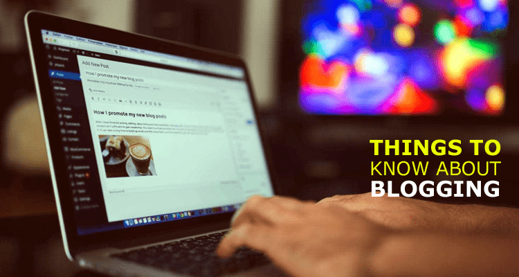 Things to Know about Blogging
